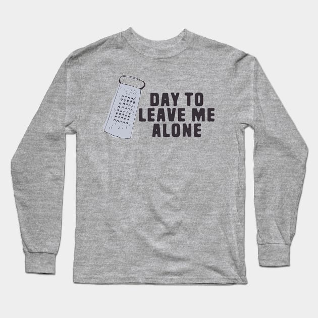 Great Day To Leave Me Alone Funny Pun Long Sleeve T-Shirt by Shirts That Bangs